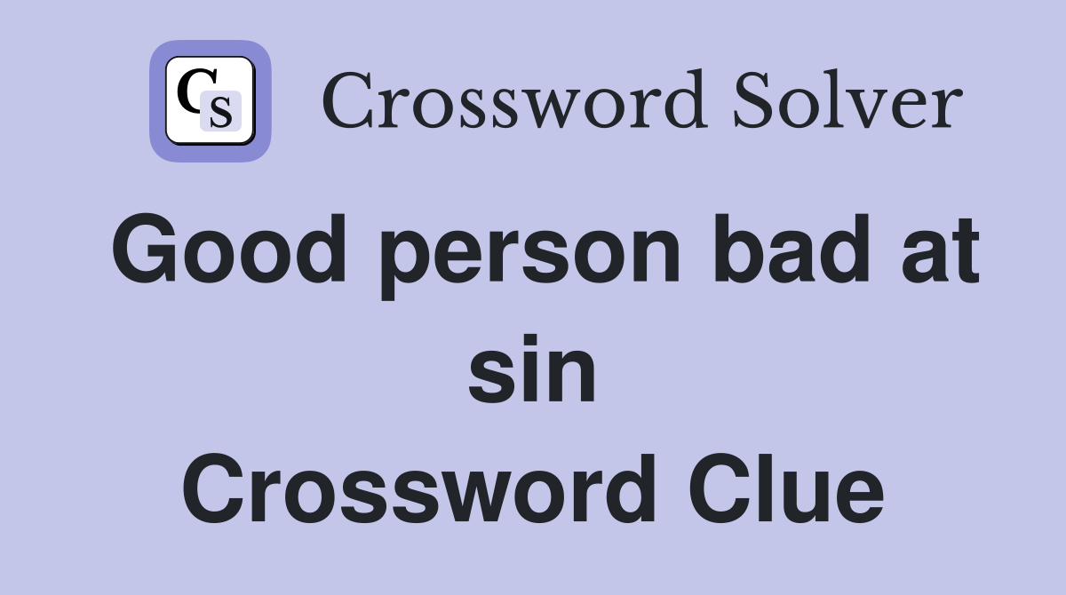 Good person bad at sin Crossword Clue