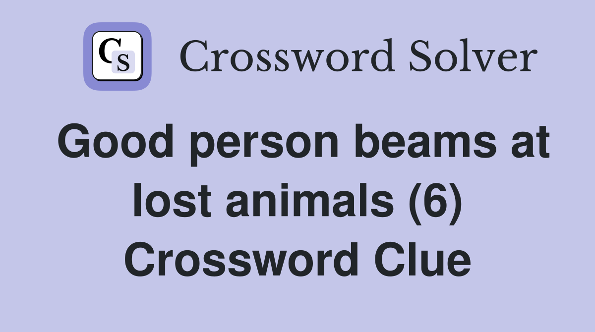 Good person beams at lost animals (6) Crossword Clue