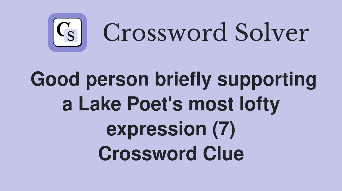 Good person briefly supporting a Lake Poet's most lofty expression (7) Crossword Clue