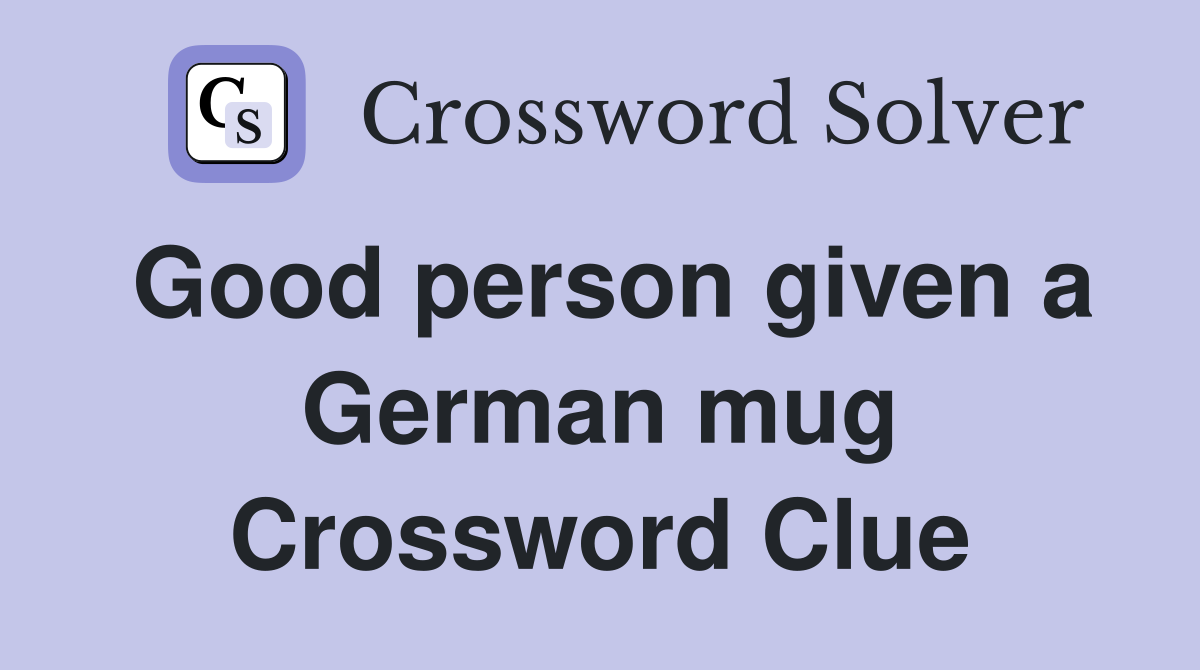 Good person given a German mug Crossword Clue