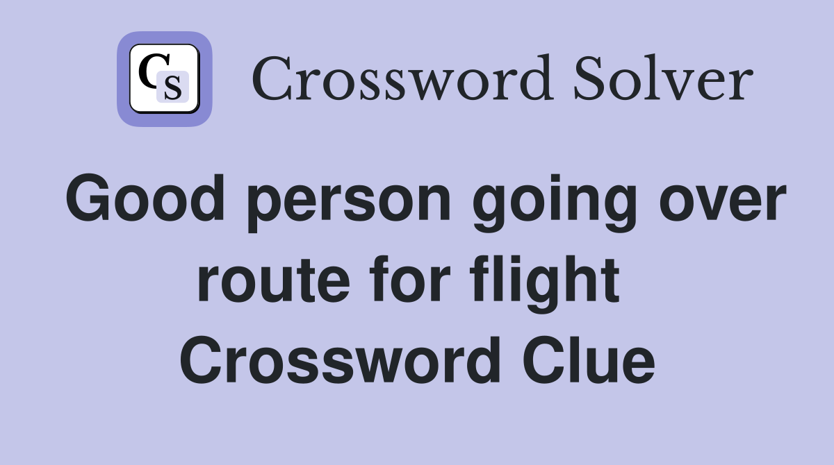 Good person going over route for flight  Crossword Clue