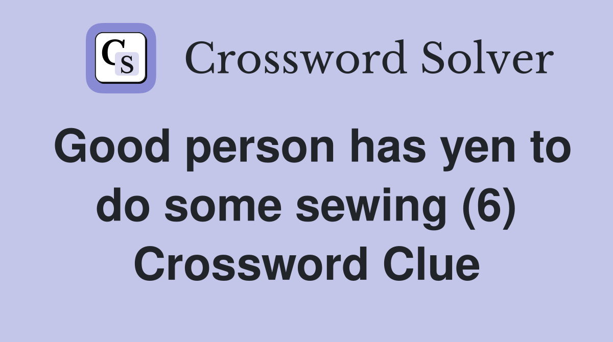 Good person has yen to do some sewing (6) Crossword Clue