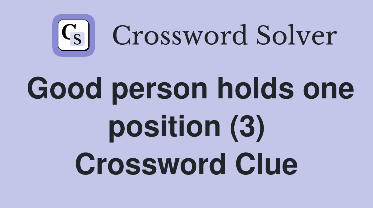 Good person holds one position (3) Crossword Clue