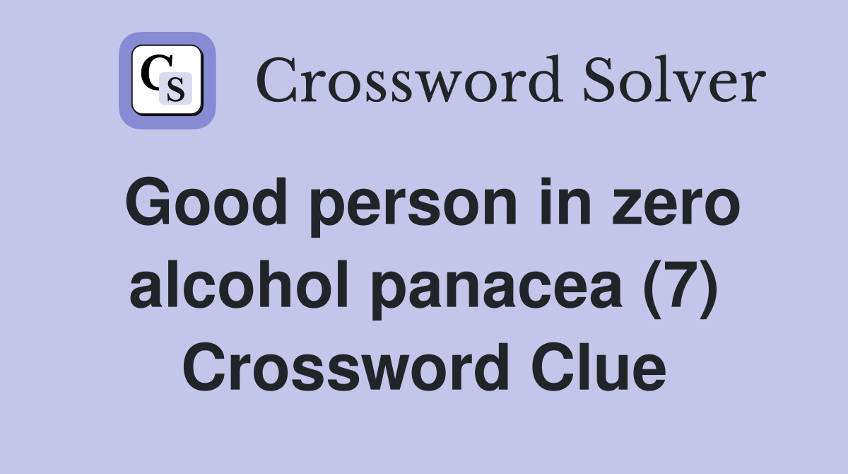 Good person in zero alcohol panacea (7) Crossword Clue