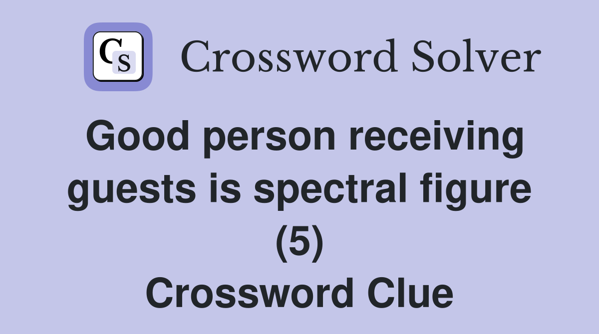 Good person receiving guests is spectral figure (5) Crossword Clue
