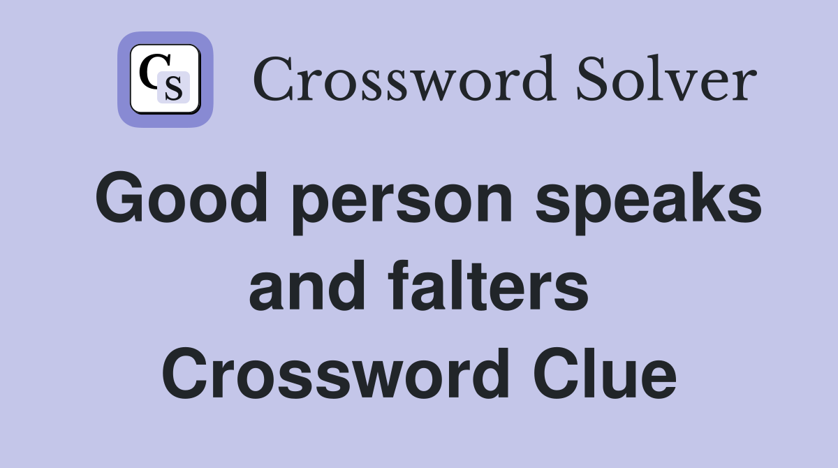 Good person speaks and falters Crossword Clue