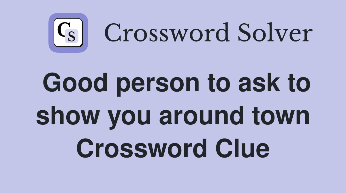 Good person to ask to show you around town Crossword Clue