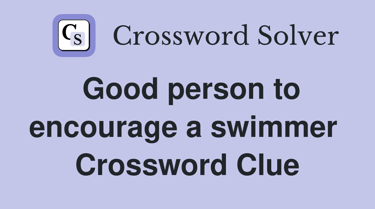 Good person to encourage a swimmer  Crossword Clue