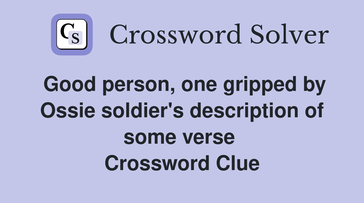 Good person, one gripped by Ossie soldier's description of some verse  Crossword Clue