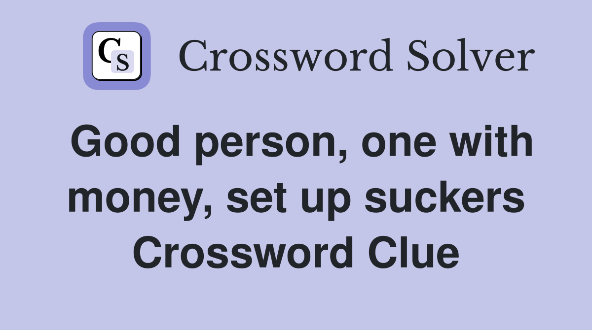 Good person, one with money, set up suckers Crossword Clue