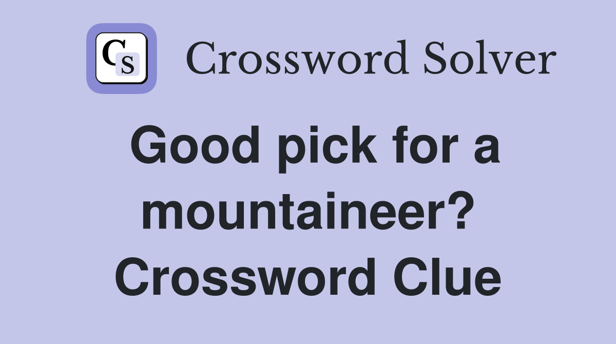 Good pick for a mountaineer? Crossword Clue