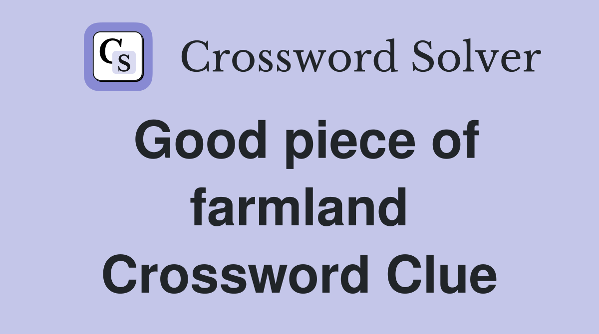 Good piece of farmland Crossword Clue