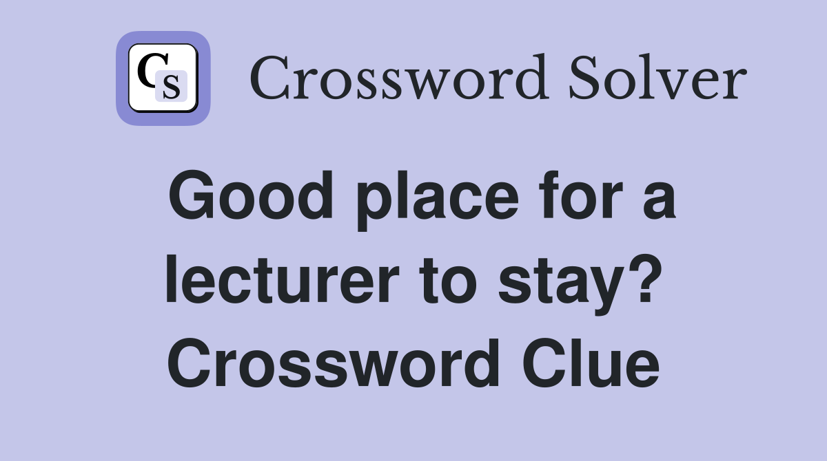 Good place for a lecturer to stay? Crossword Clue