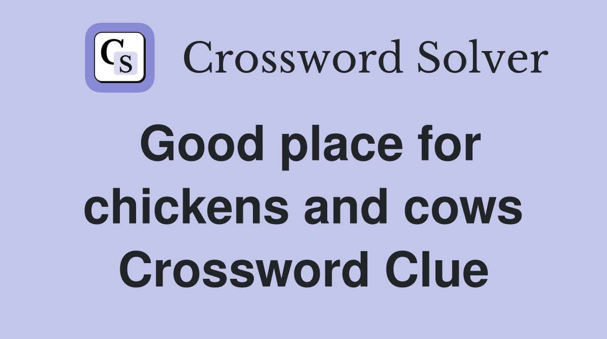 Good place for chickens and cows Crossword Clue