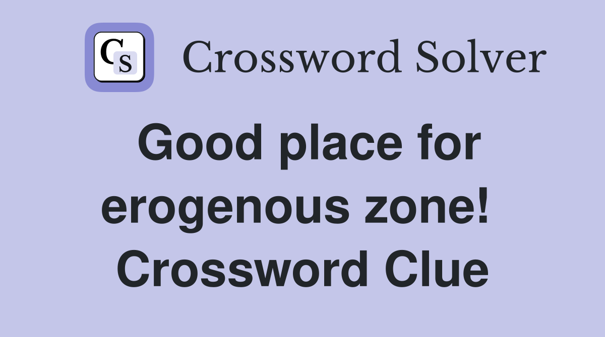 Good place for erogenous zone!  Crossword Clue