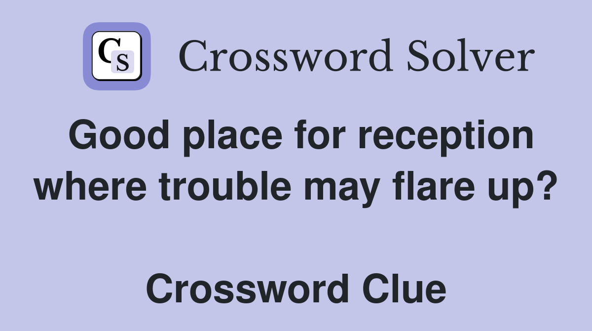 Good place for reception where trouble may flare up?  Crossword Clue