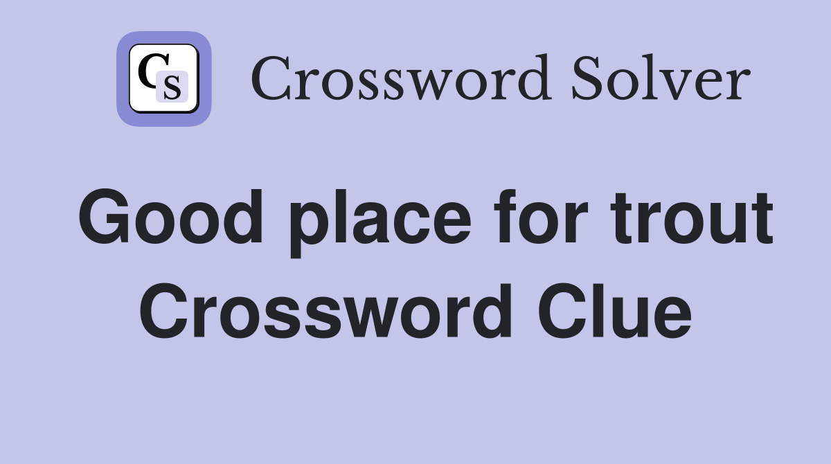 Good place for trout Crossword Clue