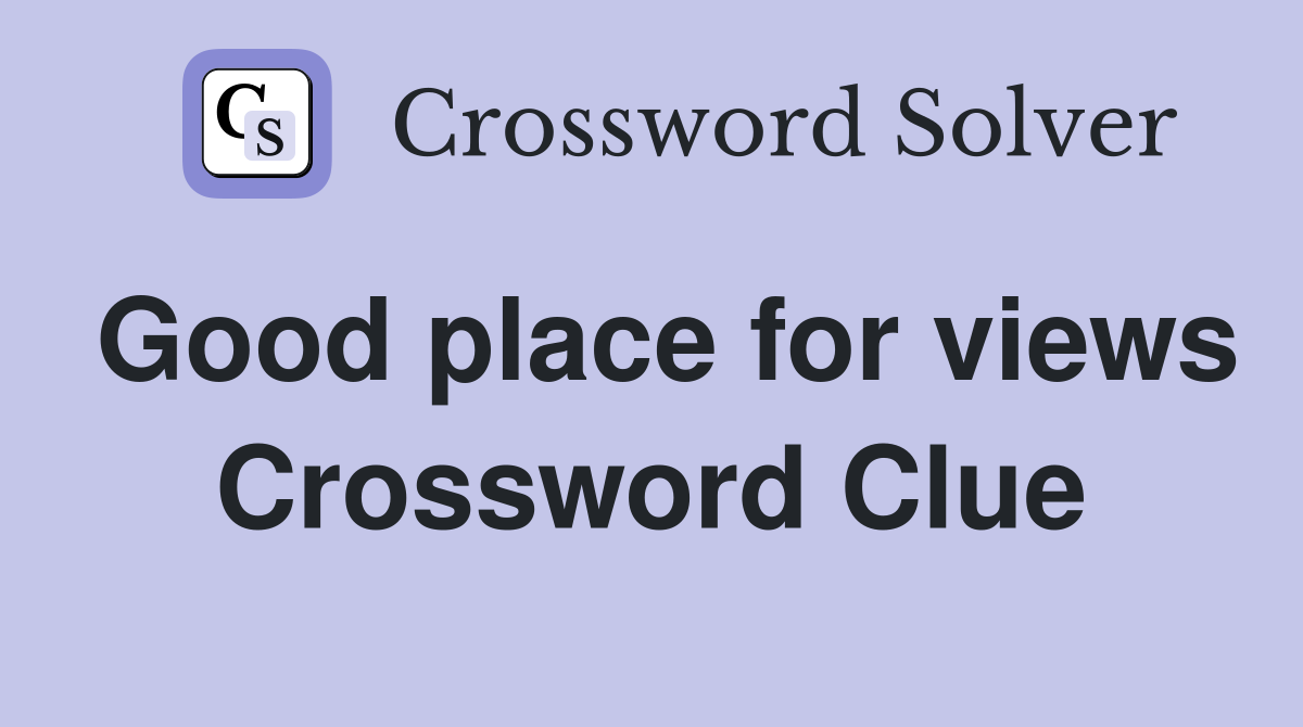 Good place for views Crossword Clue