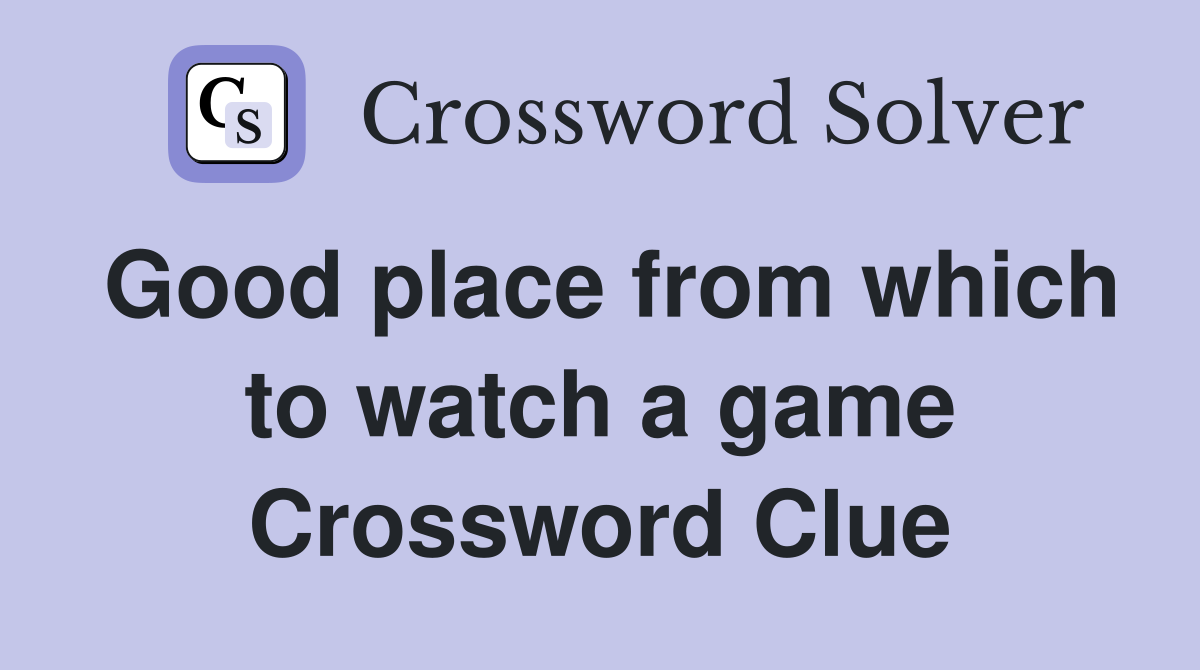 Good place from which to watch a game Crossword Clue
