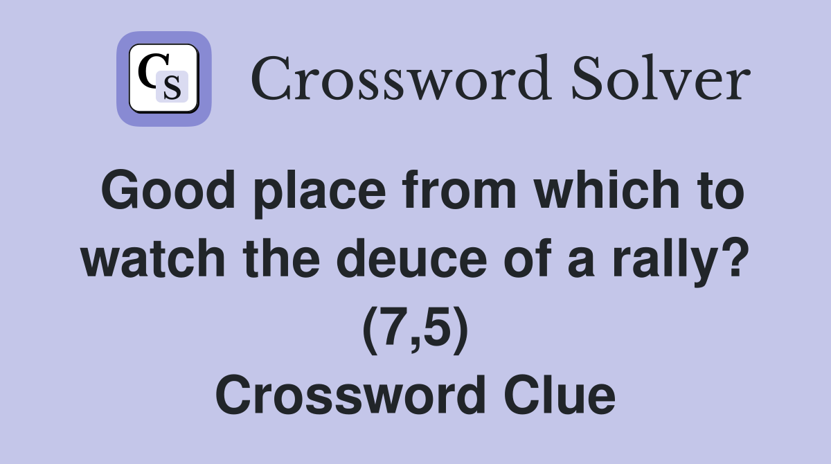 Good place from which to watch the deuce of a rally? (7,5) Crossword Clue