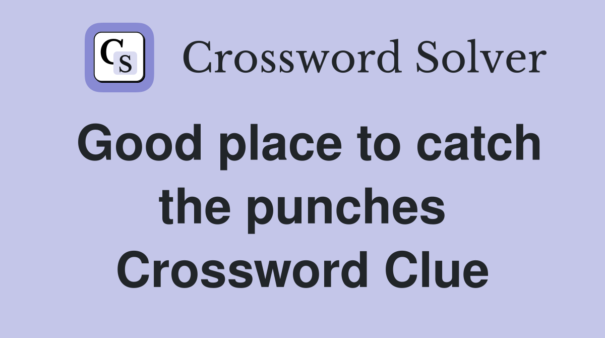 Good place to catch the punches Crossword Clue