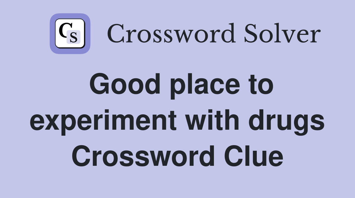 Good place to experiment with drugs Crossword Clue