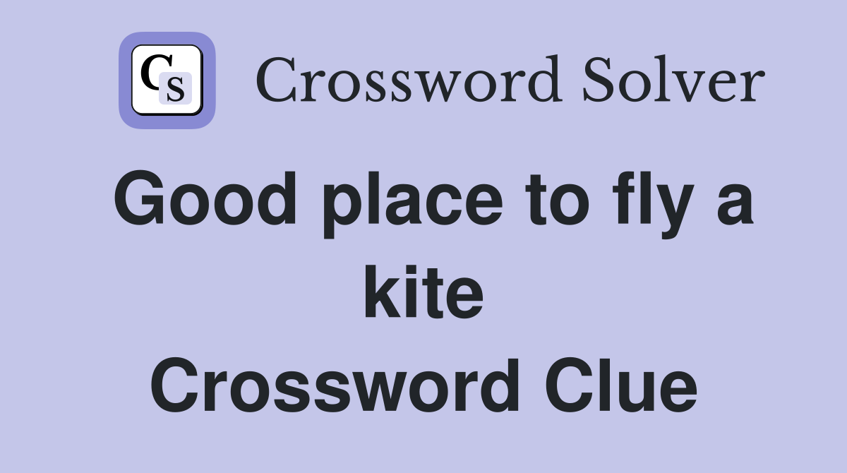Good place to fly a kite Crossword Clue