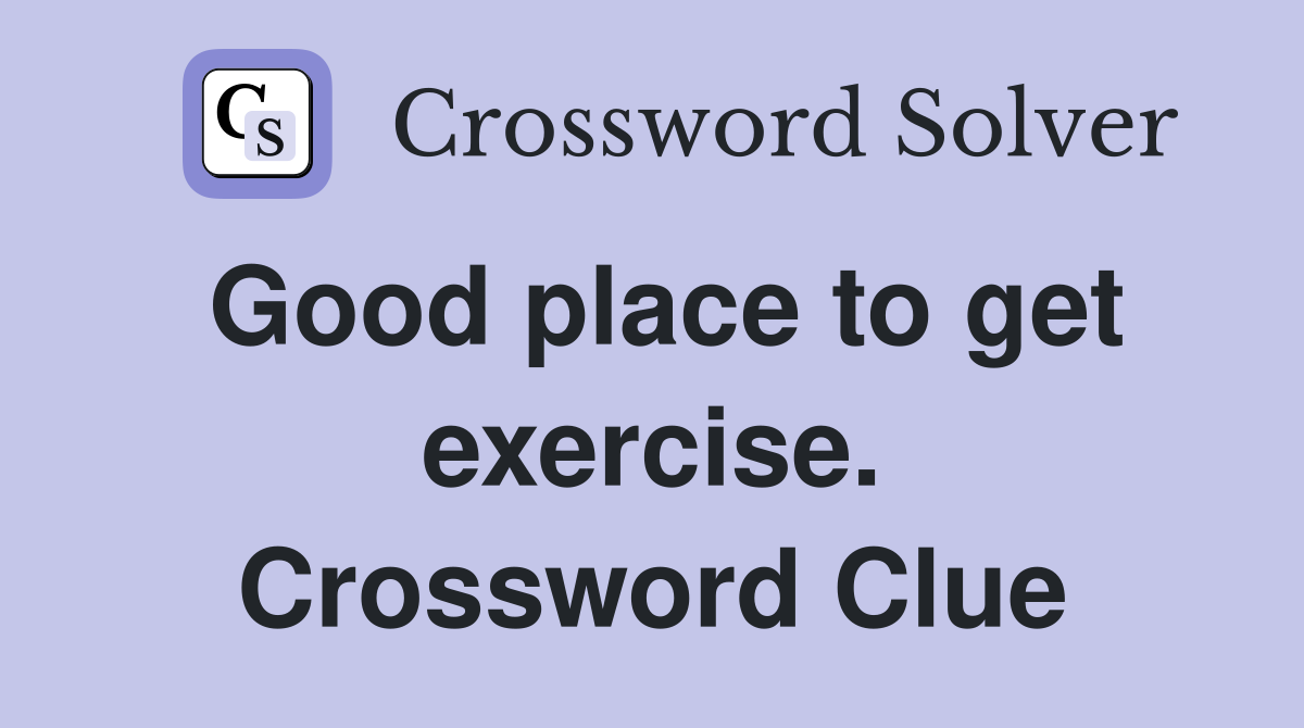 Good place to get exercise. Crossword Clue