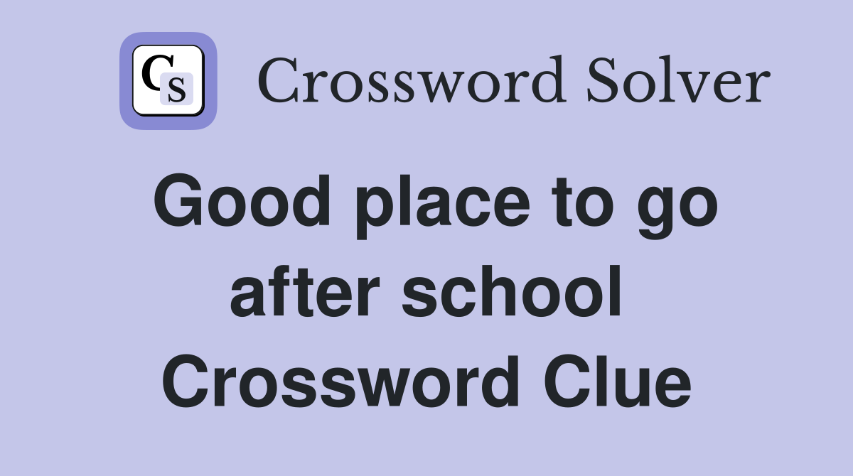 Good place to go after school Crossword Clue