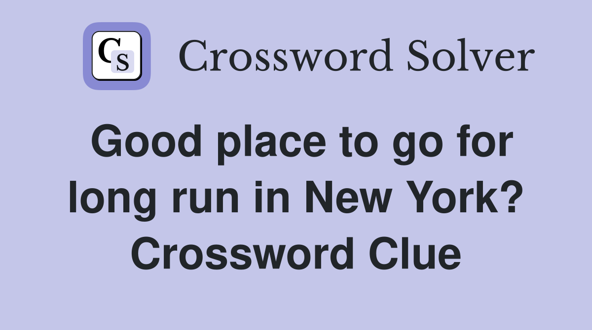 Good place to go for long run in New York? Crossword Clue