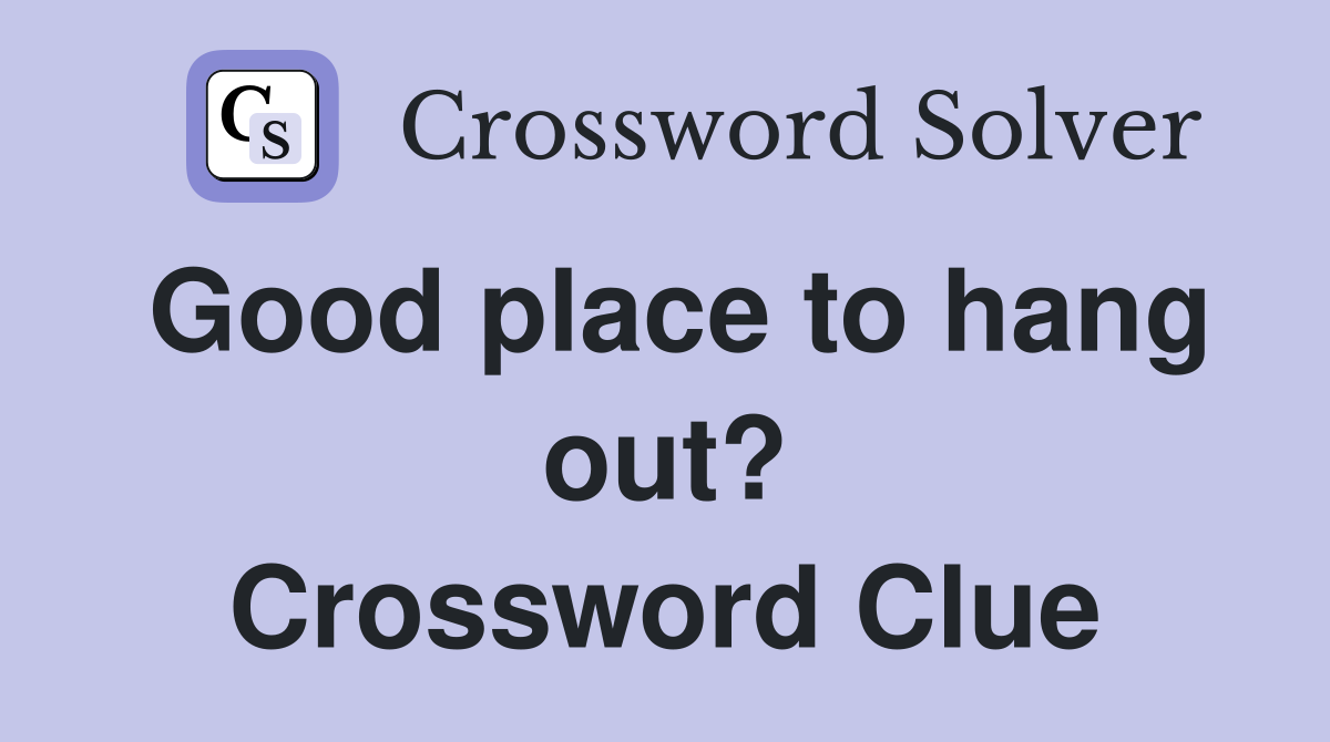 Good place to hang out? Crossword Clue