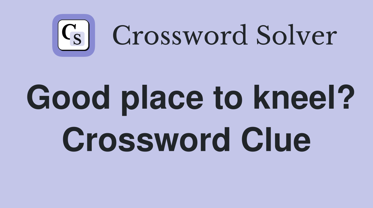 Good place to kneel? Crossword Clue