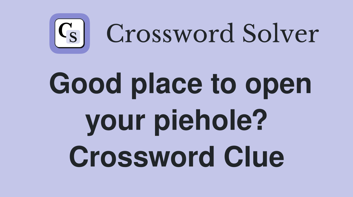 Good place to open your piehole? Crossword Clue