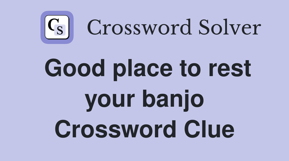 Good place to rest your banjo Crossword Clue