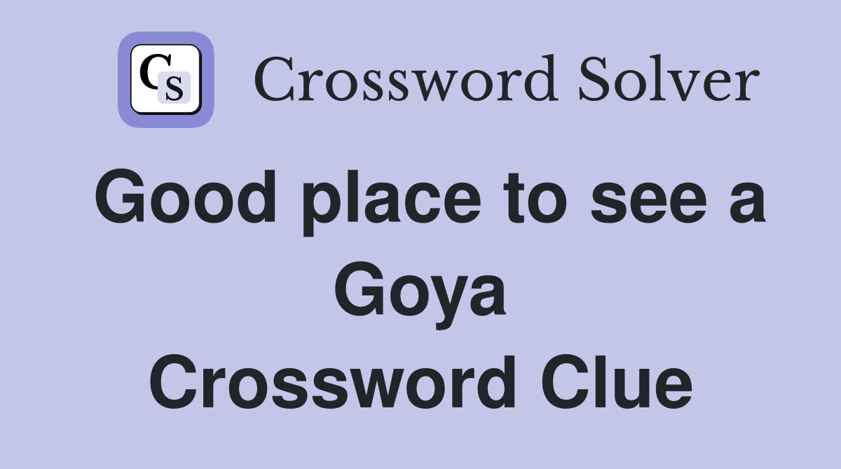 Good place to see a Goya Crossword Clue