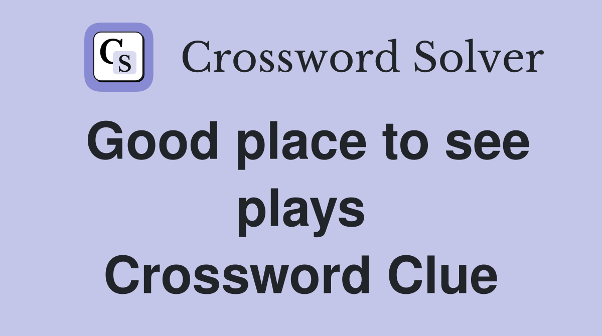 Good place to see plays Crossword Clue