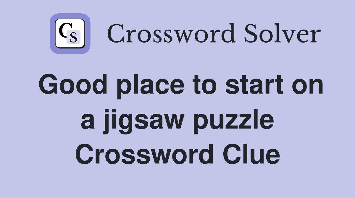 Good place to start on a jigsaw puzzle Crossword Clue