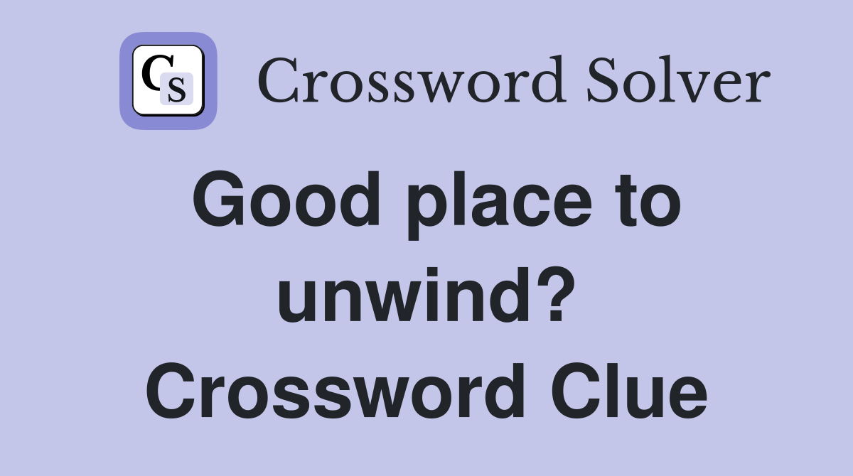 Good place to unwind? Crossword Clue