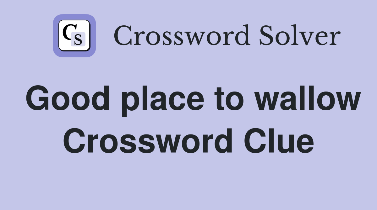 Good place to wallow Crossword Clue