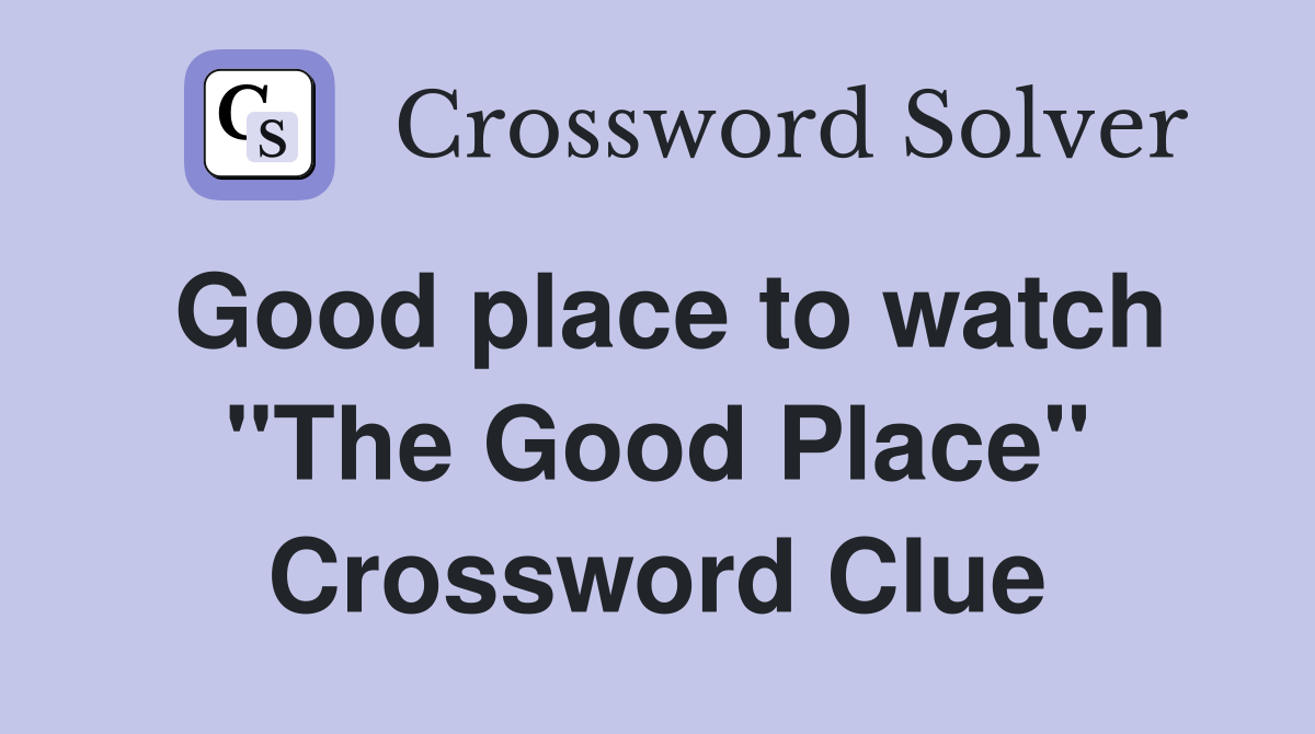 Good place to watch "The Good Place" Crossword Clue
