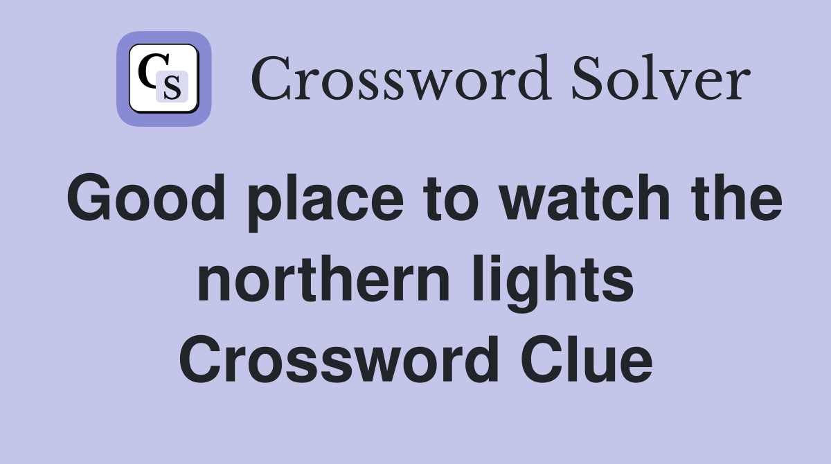 Good place to watch the northern lights Crossword Clue
