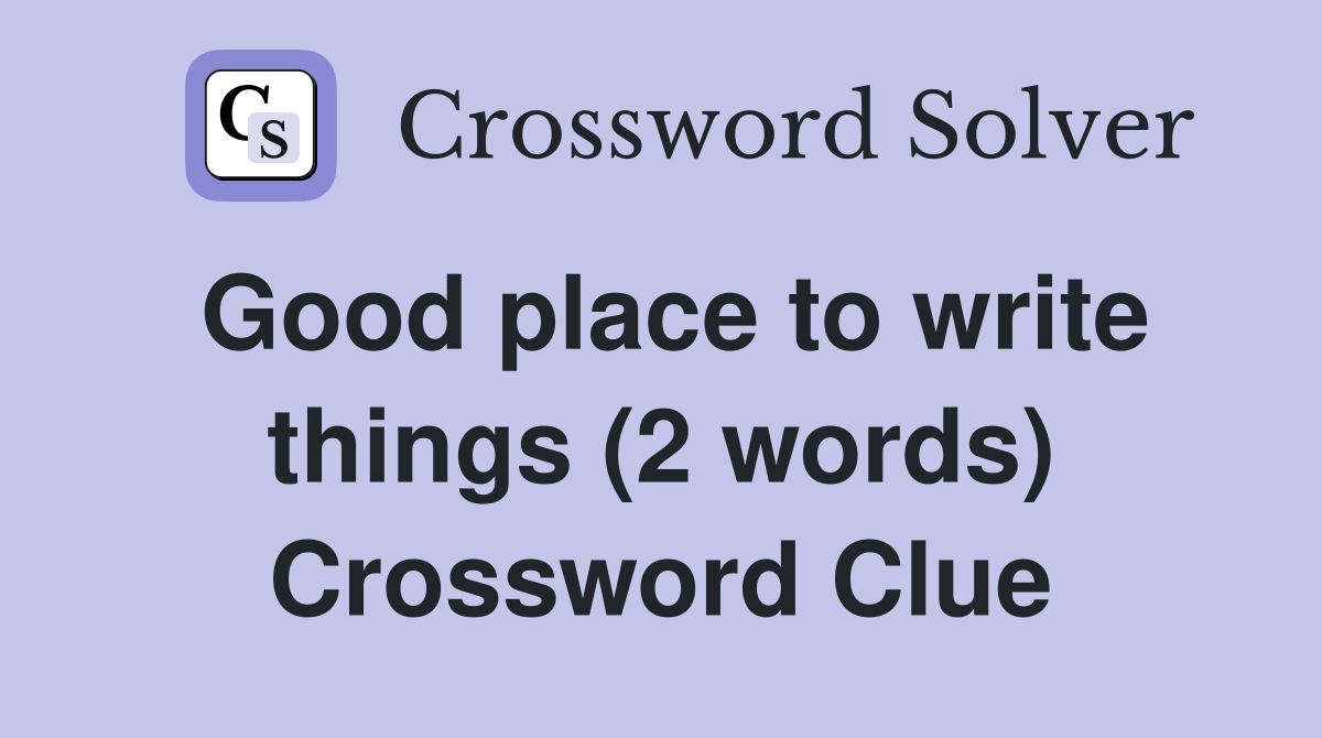 Good place to write things (2 words) Crossword Clue