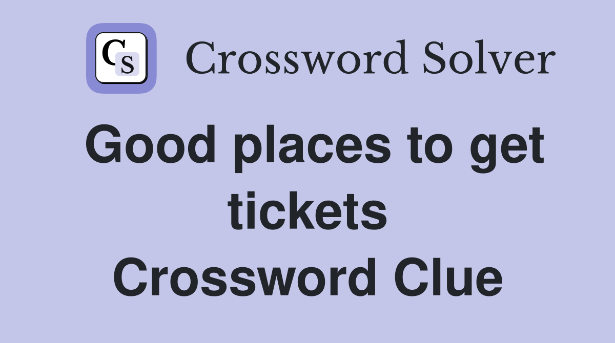 Good places to get tickets Crossword Clue