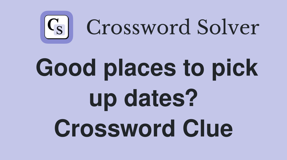 Good places to pick up dates? Crossword Clue