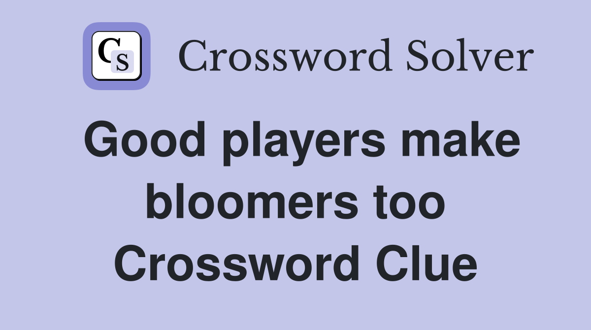 Good players make bloomers too Crossword Clue