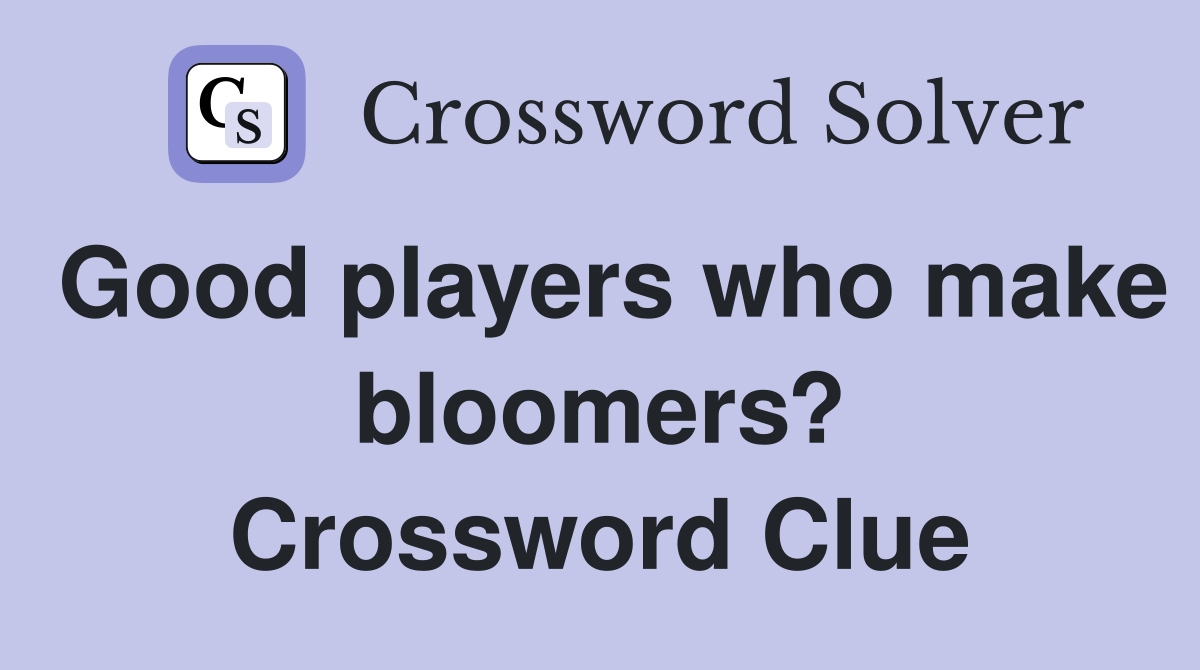 Good players who make bloomers? Crossword Clue