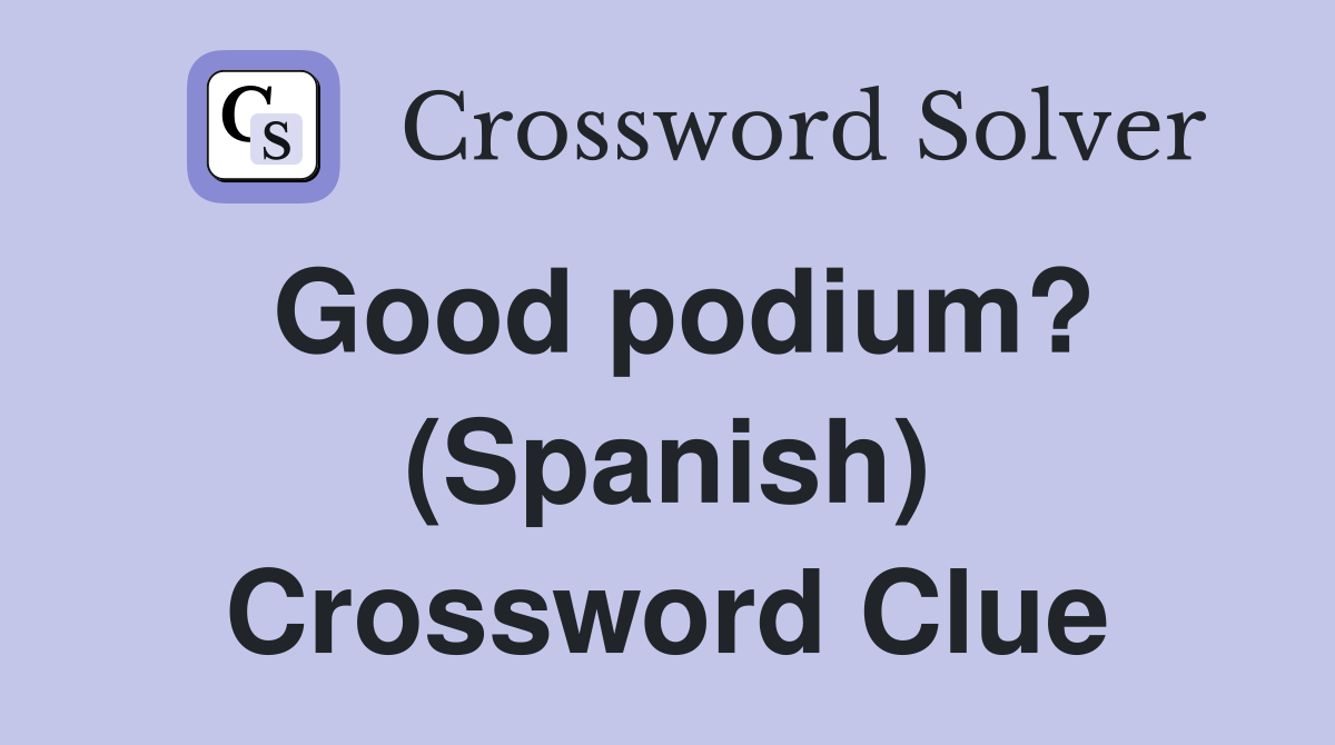 Good podium? (Spanish) Crossword Clue