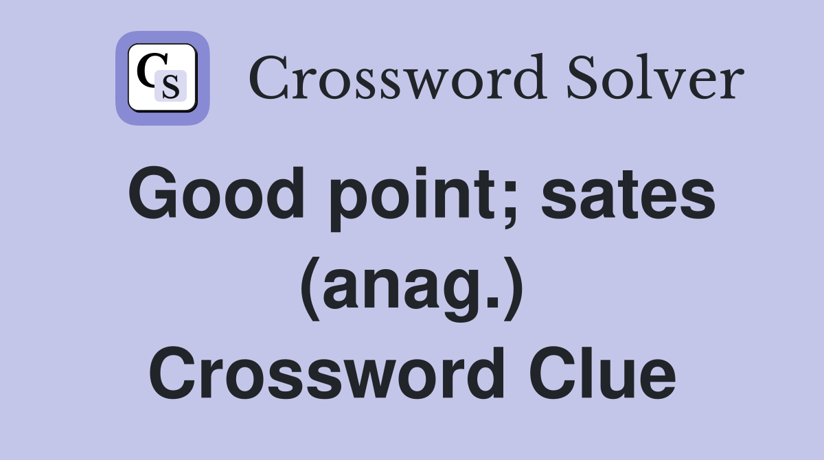 Good point; sates (anag.) Crossword Clue
