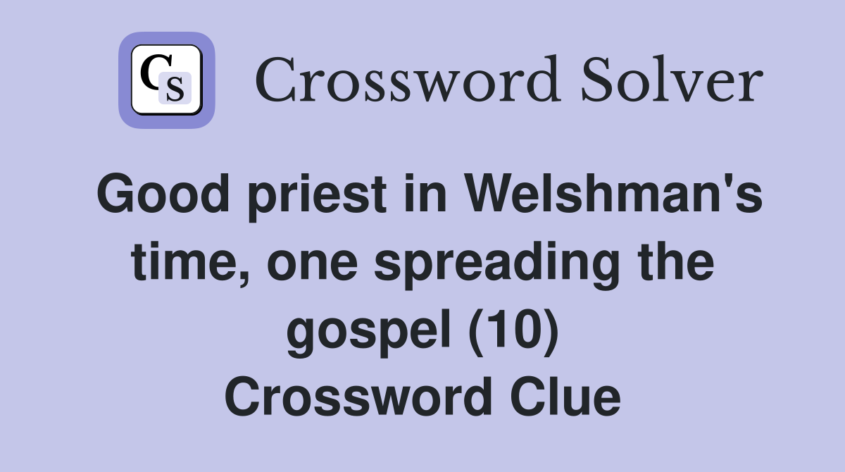 Good priest in Welshman's time, one spreading the gospel (10) Crossword Clue