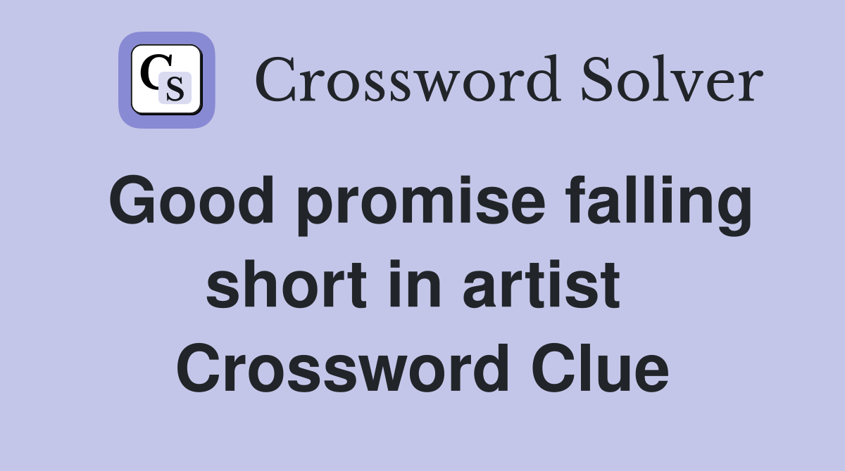 Good promise falling short in artist  Crossword Clue